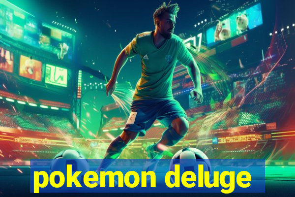 pokemon deluge